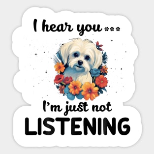 Maltese I hear you Iam just not listening Sticker